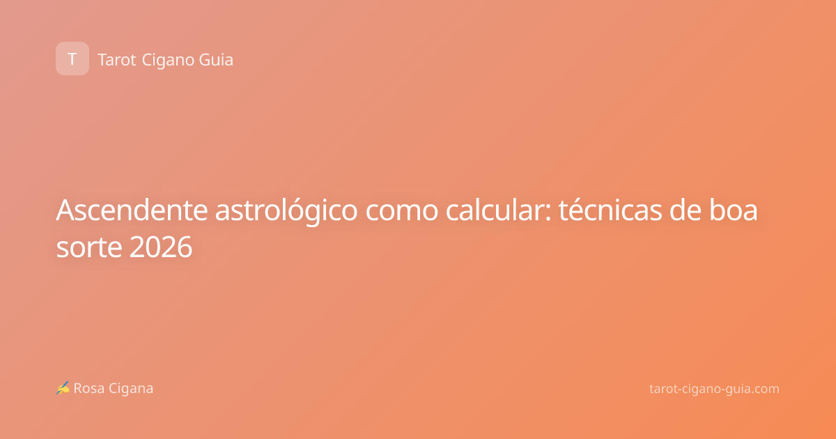 Ascendente astrológico como calcular: técnicas de boa sorte 2026