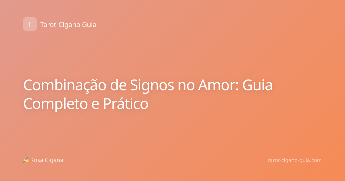Combinação de Signos no Amor: Guia Completo e Prático