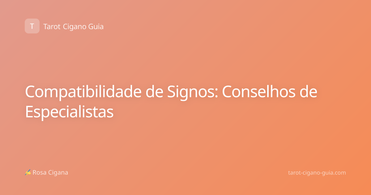 Compatibilidade de Signos: Conselhos de Especialistas