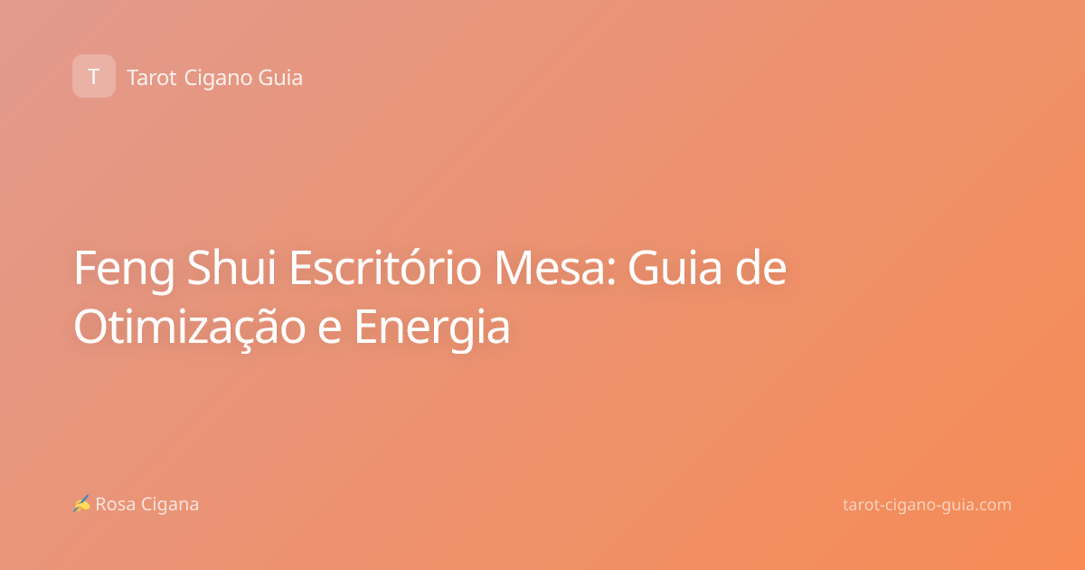 Feng Shui Escritório Mesa: Guia de Otimização e Energia