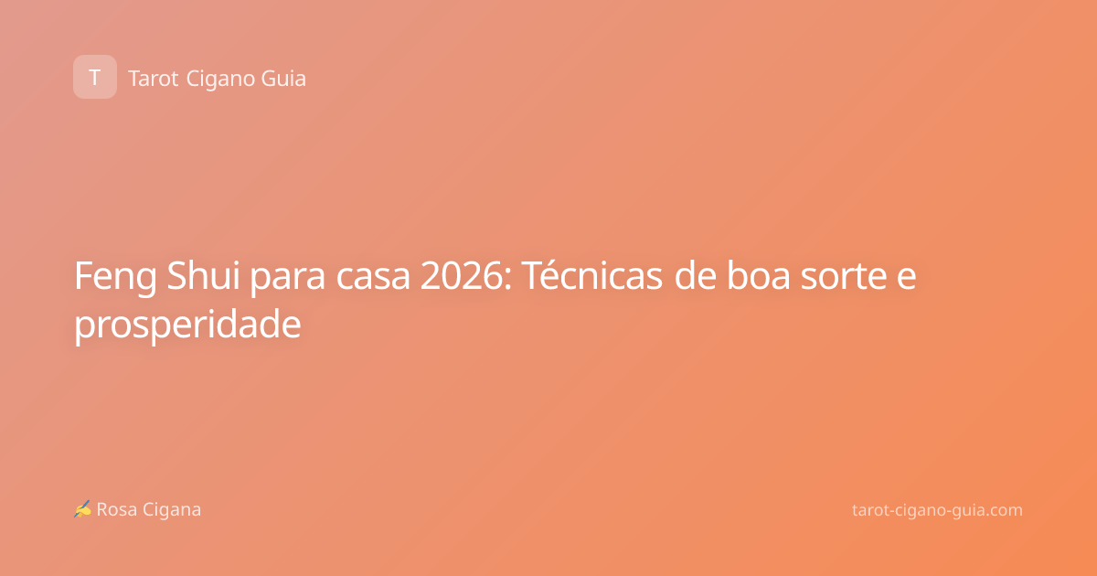 Feng Shui para casa 2026: Técnicas de boa sorte e prosperidade