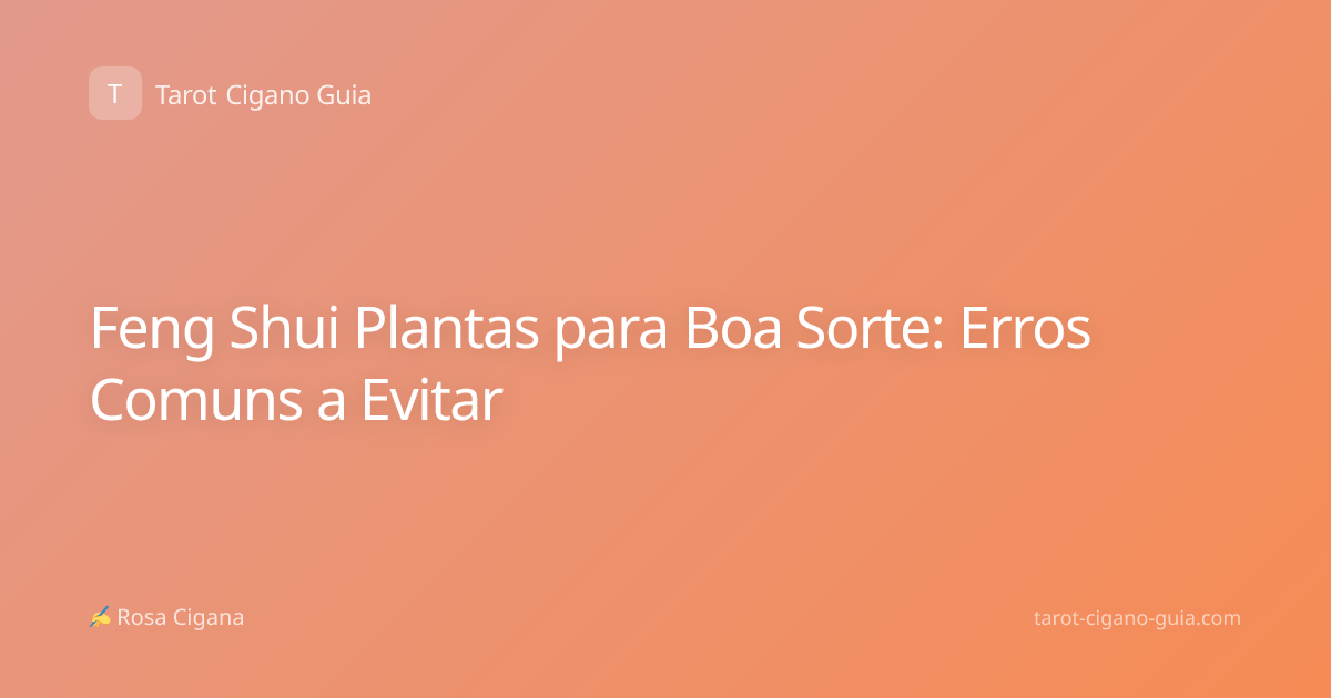 Feng Shui Plantas para Boa Sorte: Erros Comuns a Evitar