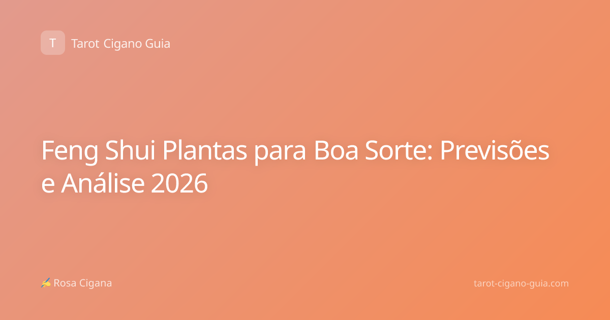 Feng Shui Plantas para Boa Sorte: Previsões e Análise 2026