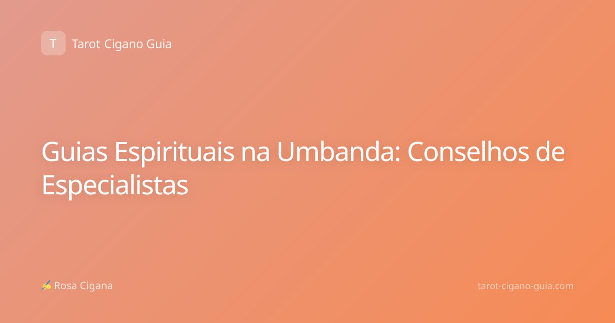Guias Espirituais na Umbanda: Conselhos de Especialistas