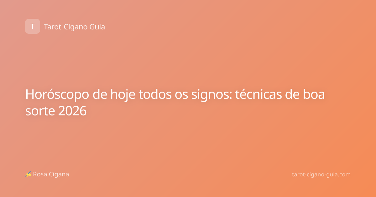 Horóscopo de hoje todos os signos: técnicas de boa sorte 2026