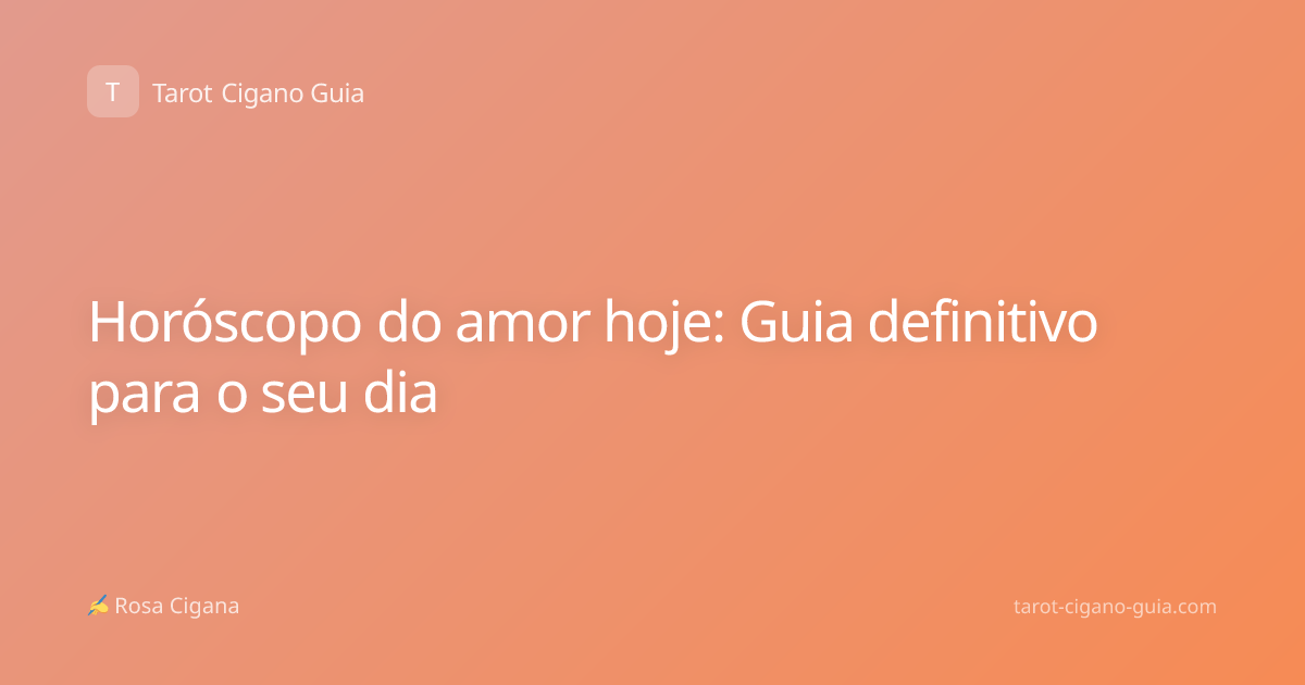 Horóscopo do amor hoje: Guia definitivo para o seu dia