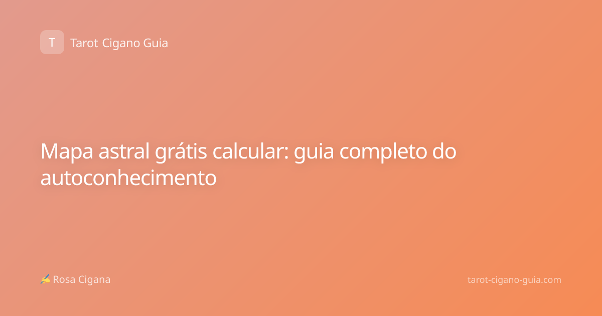 Mapa astral grátis calcular: guia completo do autoconhecimento