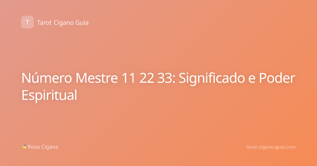 Número Mestre 11 22 33: Significado e Poder Espiritual