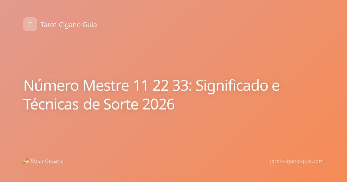 Número Mestre 11 22 33: Significado e Técnicas de Sorte 2026