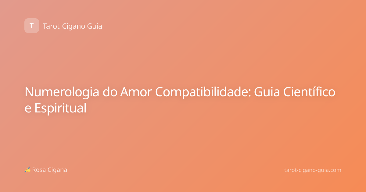 Numerologia do Amor Compatibilidade: Guia Científico e Espiritual