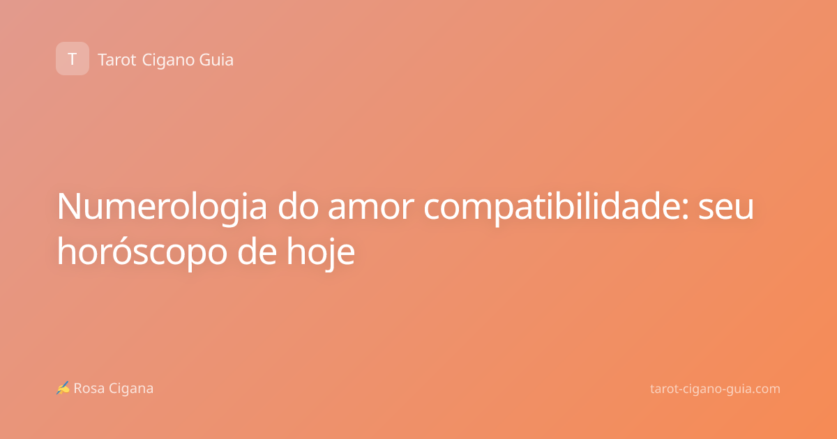 Numerologia do amor compatibilidade: seu horóscopo de hoje