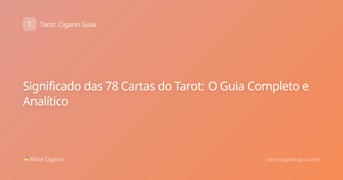 Significado das 78 Cartas do Tarot: O Guia Completo e Analítico