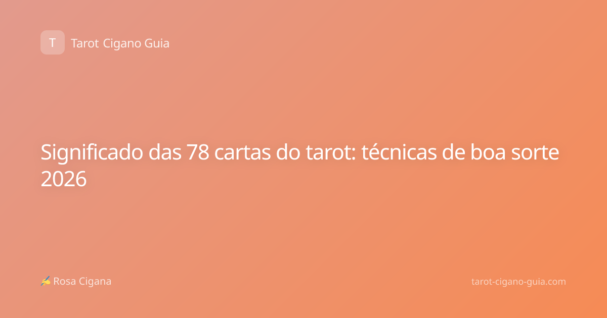 Significado das 78 cartas do tarot: técnicas de boa sorte 2026
