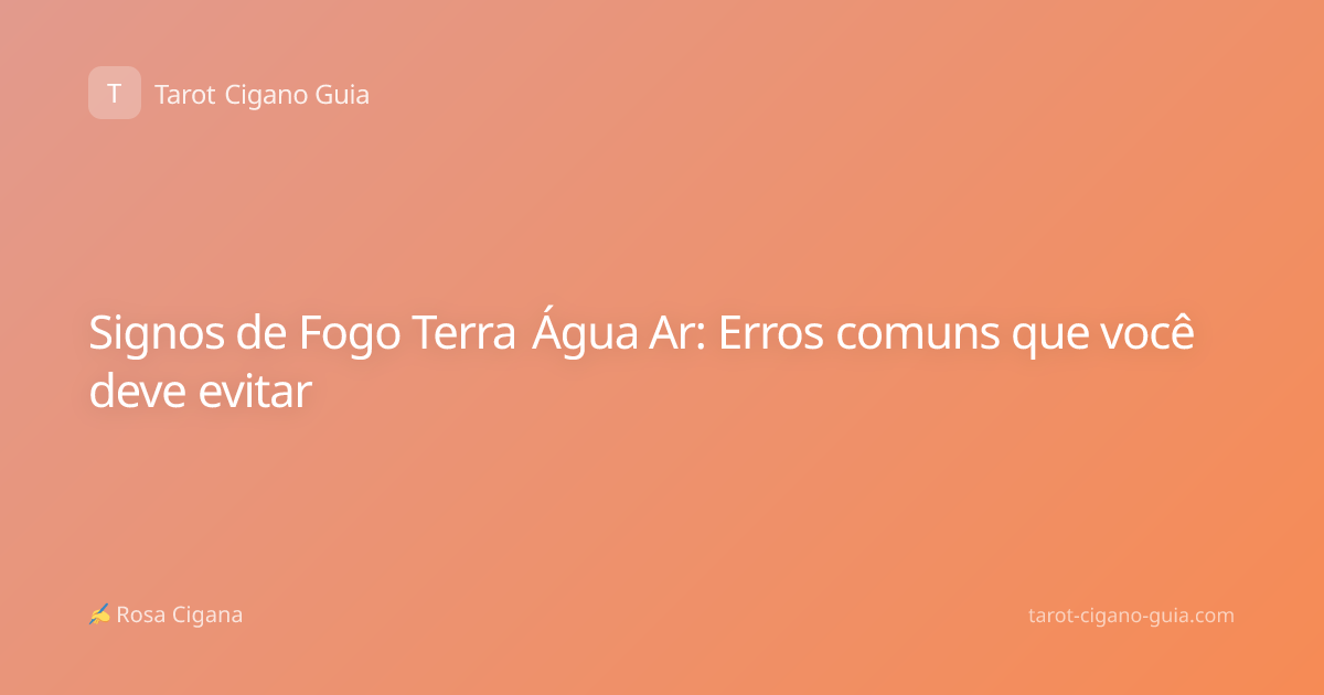 Signos de Fogo Terra Água Ar: Erros comuns que você deve evitar