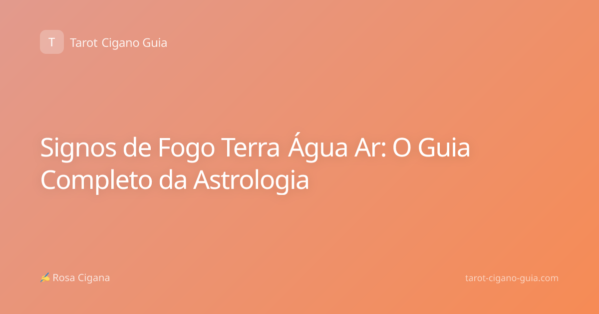 Signos de Fogo Terra Água Ar: O Guia Completo da Astrologia