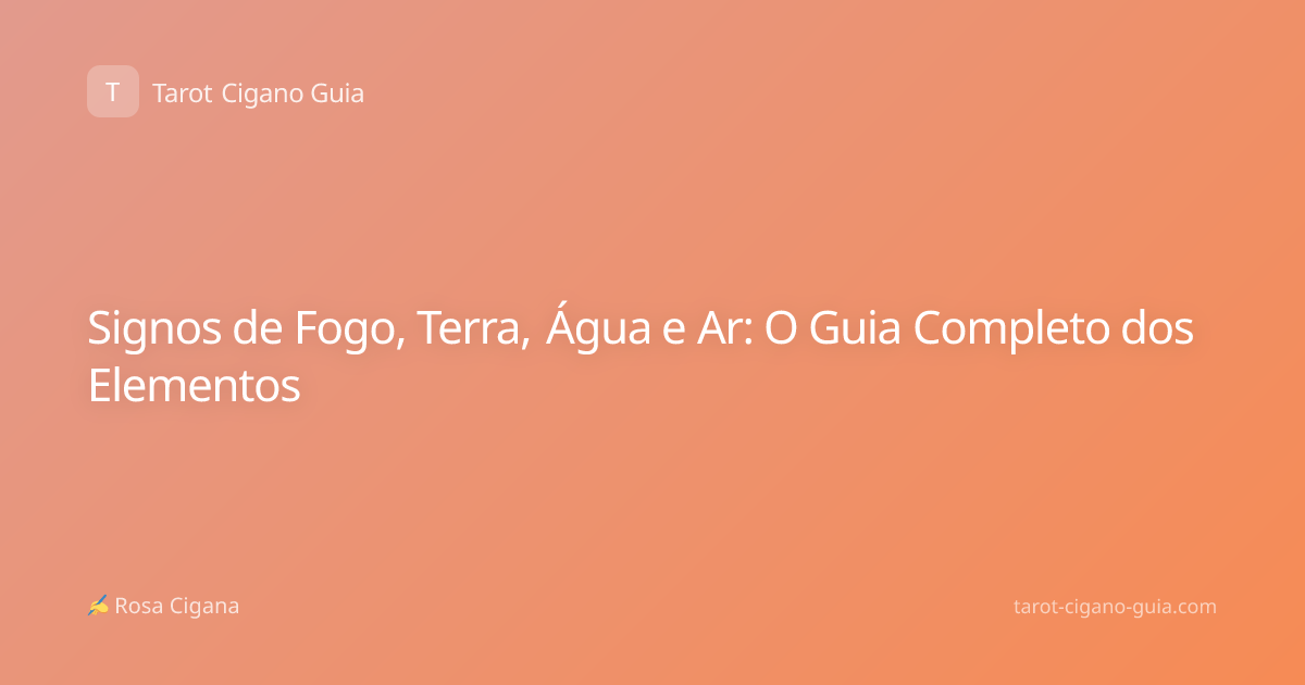 Signos de Fogo, Terra, Água e Ar: O Guia Completo dos Elementos