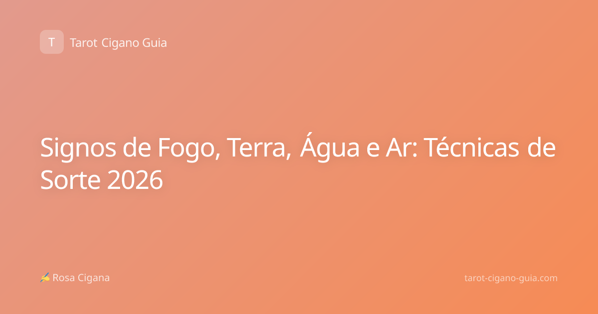 Signos de Fogo, Terra, Água e Ar: Técnicas de Sorte 2026