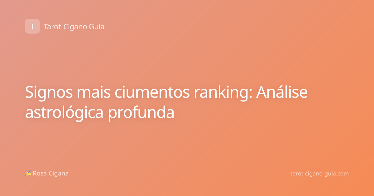 Signos mais ciumentos ranking: Análise astrológica profunda