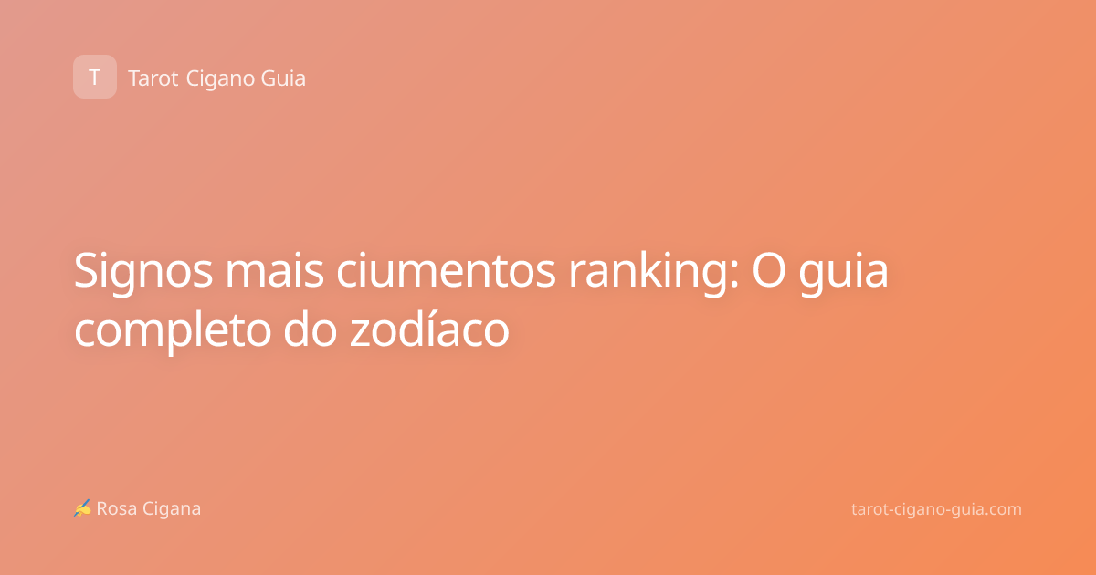 Signos mais ciumentos ranking: O guia completo do zodíaco
