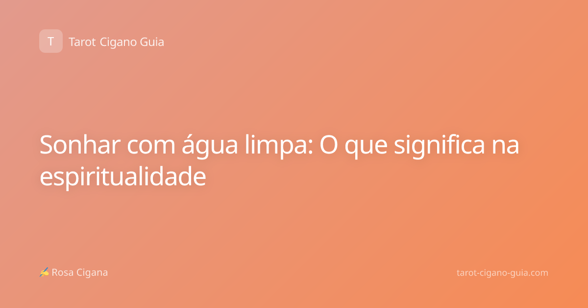 Sonhar com água limpa: O que significa na espiritualidade