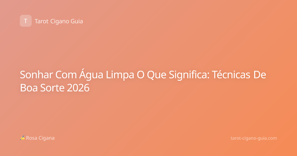 Sonhar Com Água Limpa O Que Significa: Técnicas De Boa Sorte 2026