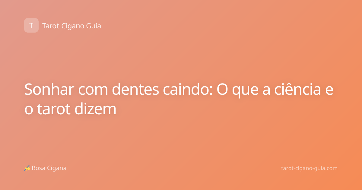 Sonhar com dentes caindo: O que a ciência e o tarot dizem