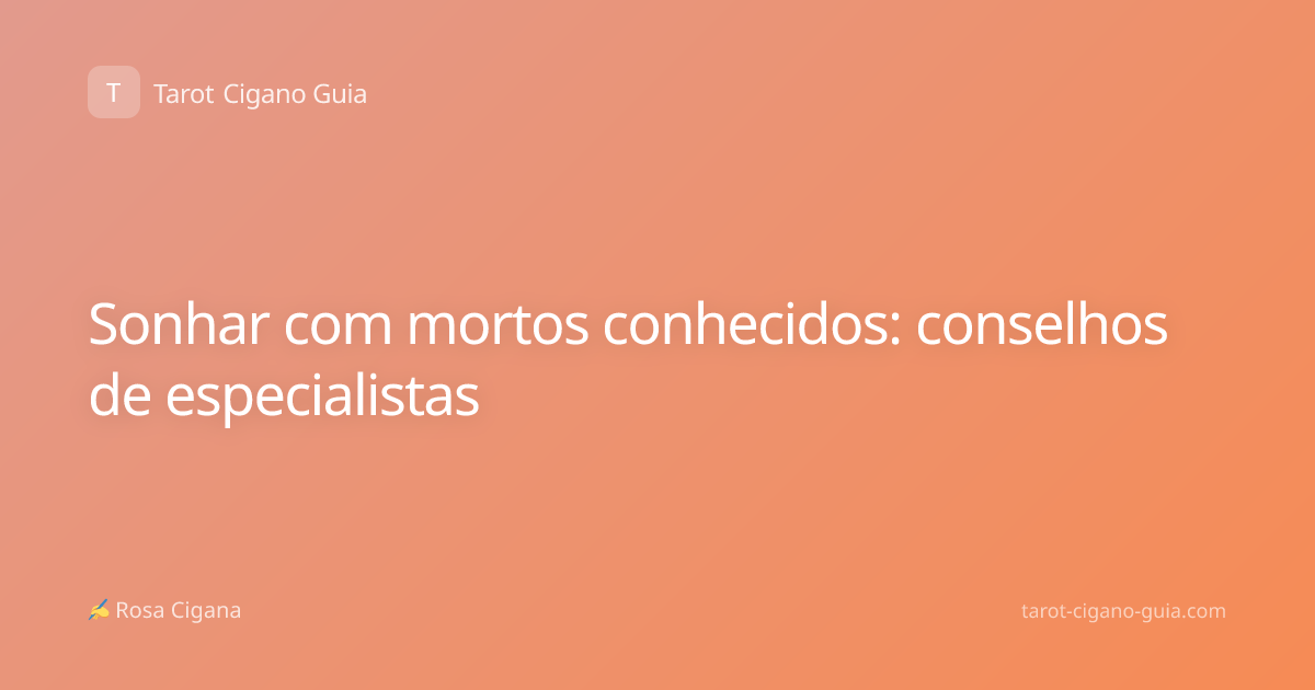 Sonhar com mortos conhecidos: conselhos de especialistas