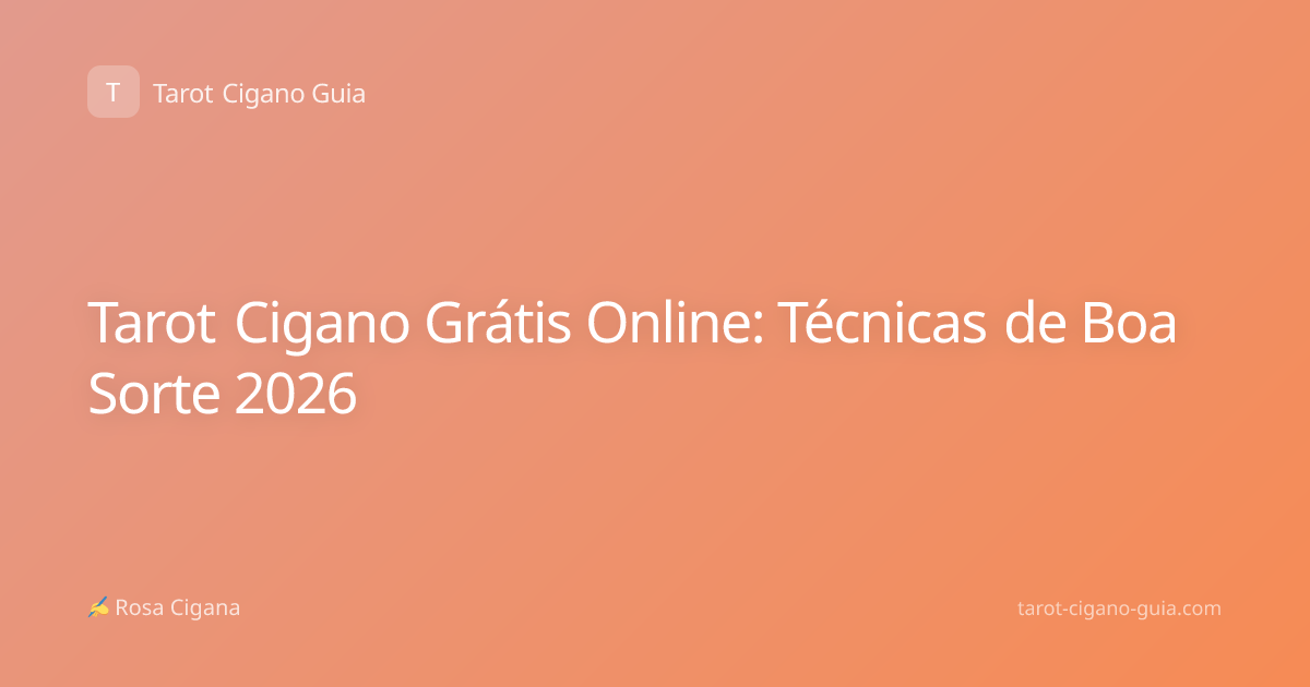 Tarot Cigano Grátis Online: Técnicas de Boa Sorte 2026