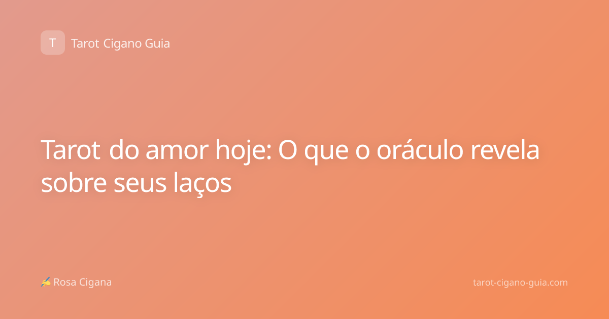 Tarot do amor hoje: O que o oráculo revela sobre seus laços