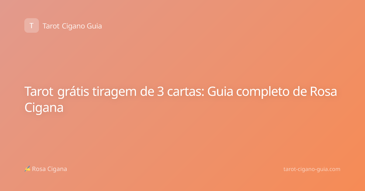 Tarot grátis tiragem de 3 cartas: Guia completo de Rosa Cigana