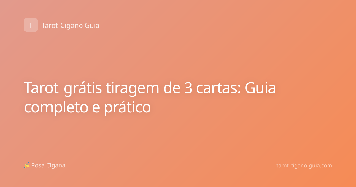 Tarot grátis tiragem de 3 cartas: Guia completo e prático