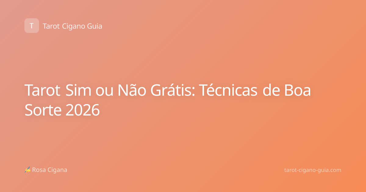 Tarot Sim ou Não Grátis: Técnicas de Boa Sorte 2026