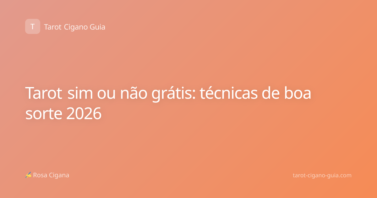 Tarot sim ou não grátis: técnicas de boa sorte 2026
